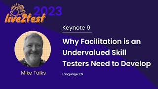 Live2Test 2023 Keynote 9 Why Facilitation is an Undervalued Skill Testers Need Develop Mike Talks [upl. by Aneeles]