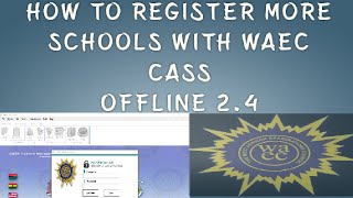 HOW TO REGISTER MORE SCHOOLS USING WAEC CASS OFFLINE VERSION 24 [upl. by Scutt341]