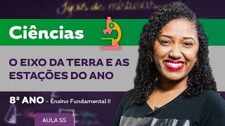 O eixo da terra e as estações do ano – Ciências – 8º ano – Ensino Fundamental [upl. by Vano]