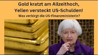 Gold kratzt am Allzeithoch Yellen versteckt USSchulden Marktgeflüster Teil 1 [upl. by Naiditch]