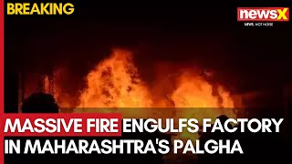 Breaking News  Massive Fire Breaks Out At Factory In Maharashtras Palghar  NewsX [upl. by Alleuqcaj]