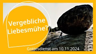 Vergebliche Liebesmühe  Gottesdienst am 10112024 [upl. by Enyalb852]