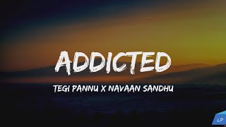 ADDICTED  TEGI PANNU  NAVAAN SANDHU  MANNI SANDHU LYRICS VIDE Lyrical punjab [upl. by Ettenyar]