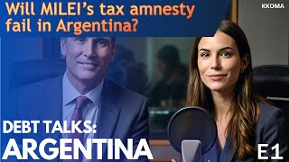 Will MILEIs tax amnesty fail in Argentina  Episode 1  DEBT TALKS ARGENTINA [upl. by Nnahgiel665]