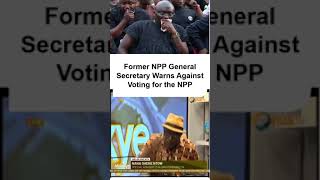 A Former General Secretary of the NPP Warns Against Voting for the NPPshots [upl. by Suryc295]