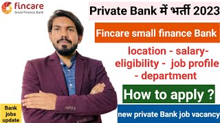 Fincare small finance bank hiring  how to apply  salary  location  eligibility  work profile [upl. by Katy]