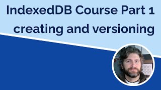 IndexedDB Part 1  Creating and Versioning [upl. by Ariaj]