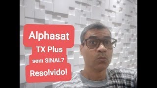 ALPHASAT TX PLUS SEM SINAL E QUALIDADE RESOLVIDO [upl. by Llerref]