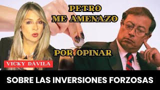 VICKY PETRO ME AMENAZÓ POR OPINAR SOBRE LAS INVERSIONES FORZOSAS [upl. by Helfand]