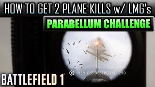 Battlefield 1 ► HOW TO GET 2 PLANE KILLS WITH LMGs ✔️ Parabellum MG1417 Challenge [upl. by Suzann676]