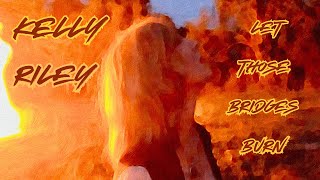 Kelly Riley  Let Those Bridges Burn Official Music Video [upl. by Erot]