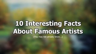 10 Interesting Facts About Famous Artists You May Not Already Know [upl. by Pisano]