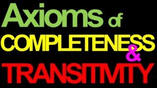 03 Axioms of Completeness and Transitivity Series of 7 vids on Preferences and ICs [upl. by Merrielle645]