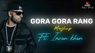 Gora gora rang ft Imran khan  Imran Khan  sonam Bajwa  Imran Khan mashup [upl. by Trojan]