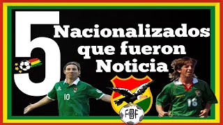 5 NACIONALIZADOS QUE FUERON NOTICIA DEL MARAVILLOSO FUTBOL BOLIVIANO [upl. by Schellens533]