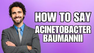 How To Pronounce Acinetobacter Baumannii Correctly [upl. by Orly]