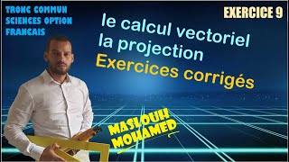 Le calcul vectoriel amp la projection  Exercices corrigés Série 2 Exercice 9 tronc commun sciences [upl. by Ellon]