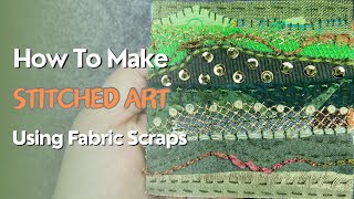 How To Make Slow Stitched Art Using Small Fabric Scraps stitching embroidery [upl. by Wende]