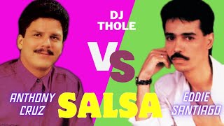 ANTHONY CRUZ VS EDDIE SANTIAGO MIX SALSA EROTICA DJ THOLE [upl. by Lachish836]