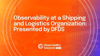 Navigating Observability at a Shipping and Logistics Company  DFDS  Grafana [upl. by Dwaine]