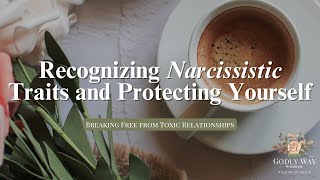 Recognizing Narcissistic Traits and Protecting Yourself [upl. by Him]