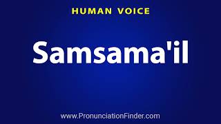 How To Pronounce Samsamail or Samsamail [upl. by Eiclud189]