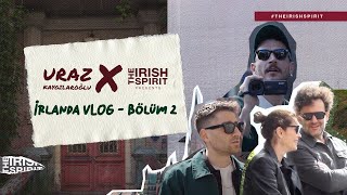 The Irish Spirit x Uraz Kaygılaroğlu İrlanda VLOG  Bölüm2 [upl. by Eerpud]