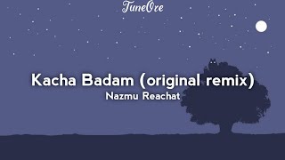 Nazmu Reachat  Kacha Badam original song remix Lyrics [upl. by Egreog756]