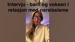 Narsissisme Del 20  To intervjuer  Et barn og en voksen i relasjon med en narsissist [upl. by Sivahc]