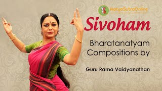 Sivoham  Shiva The Essence of Life  Learn Bharatanatyam Compositions from Guru Rama Vaidyanathan [upl. by Tommie]