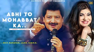 Abhi To Mohabbat Ka  Udit Narayan  Alka Yagnik  Best Hindi Song [upl. by Yur]