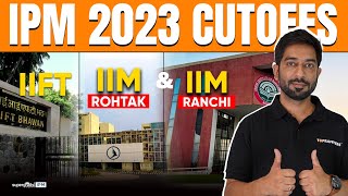 IPM 2023 Cut offs  IIM Rohtak IIM Ranchi amp IIFT CUT OFFs  IIM Cut offs Analysis amp Insights✅ [upl. by Eymaj274]