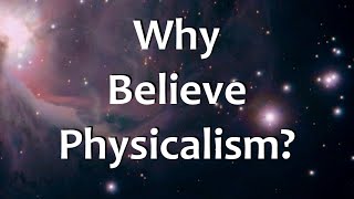 Why Believe Physicalism [upl. by Kostman568]