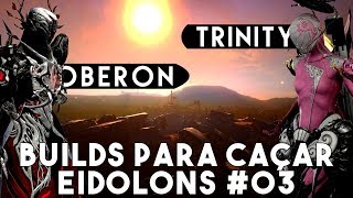 Trinity amp Oberon  BUILDS para EIDOLON 03  Guia COMPLETO Eidolons 07 [upl. by Ojyram]