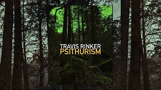 Travis Rinker  Psithurism [upl. by Buehrer641]