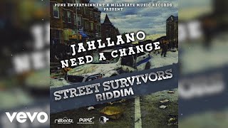 Jahllano  Need a Change Street Survivors Riddim [upl. by Massimo]