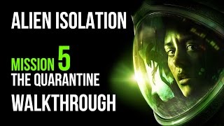 Alien Isolation Walkthrough Mission 5 The Quarantine Gameplay Lets Play Hide Run Survive [upl. by Summers]