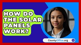 How Do The Solar Panels Work  CountyOfficeorg [upl. by Lemak384]