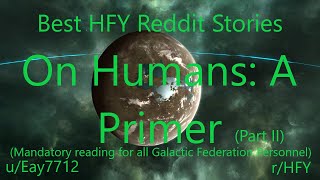 Best HFY Reddit Stories On Humans A Primer  Part II rHFY [upl. by Adekahs]