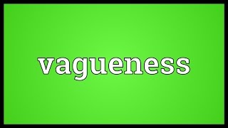 Vagueness Meaning [upl. by Acinorrev]