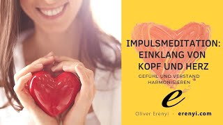 Herz und Kopf  Gefühl und Verstand harmonisieren Impulsmeditation von Oliver Erenyi [upl. by Jeniffer]