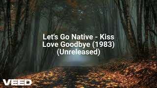 Lets Go Native  Kiss Love Goodbye 1983 Unreleased [upl. by Glantz]