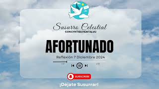 AFORTUNADO  Susurro Celestial  REFLEXIONES 2024 [upl. by Graces]