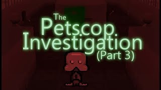 The Petscop Investigation  Part 3 [upl. by Agretha]