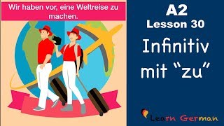 A2  Lesson 30  Infinitiv mit quotzuquot  InfinitivSätze  German for beginners [upl. by Ahtanaram]