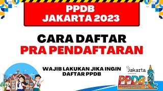 PPDB JAKARTA 2023  CARA DAFTAR PRA PENDAFTARAN UNTUK DAFTAR PPDB JAKARTA [upl. by Fredrika978]