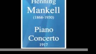 Henning Mankell 18681930  Piano Concerto in D minor 1917 [upl. by Leitao206]