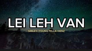 SMILEY × YOUNG FELLA × HENZ  LEI LEH VAN Lyrics [upl. by Rachele]