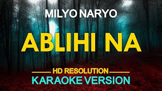 ABLIHI NA  Milyo Naryo KARAOKE Version [upl. by Anialam]