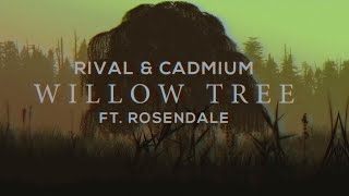 CADMIUM X Rival  Willow Tree feat Rosendale [upl. by Mathia]